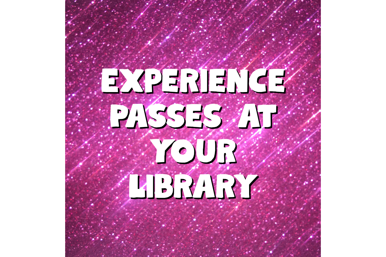 "experience passes at your library" written in white text on bright pink sparkle background 